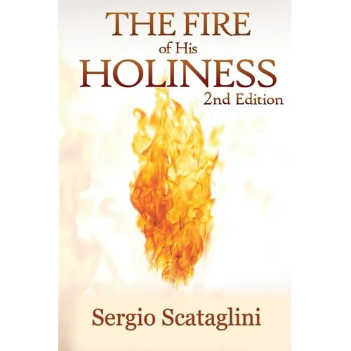 The Fire of His Holiness: Prepare Yourself to Enter Into God's Presence - Paperback