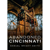 Abandoned Cincinnati - Paperback