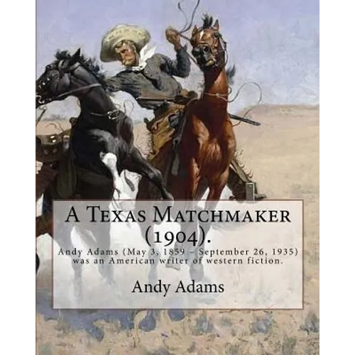 A Texas Matchmaker (1904). By: Andy Adams, illustrated By: E. Boyd Smith (1860-1943): Andy Adams (May 3, 1859 - September 26, 1935) was an American w - Paperback