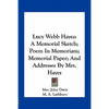 Lucy Webb Hayes: A Memorial Sketch; Poem In Memoriam; Memorial Paper; And Addresses By Mrs. Hayes - Paperback
