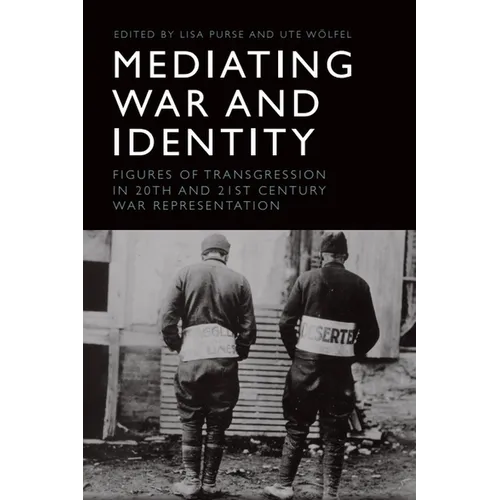 Mediating War and Identity: Figures of Transgression in 20th- And 21st-Century War Representation - Paperback