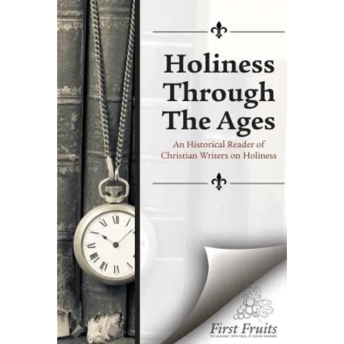 Holiness Through the Ages: An Historical Reader of Holiness Writers - Paperback