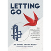 Letting Go: How Philanthropists and Impact Investors Can Do More Good By Giving Up Control: How Philanthropists and Impact Investors Can Do More Good - Hardcover