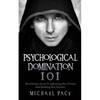 Psychological Domination 101: The Ultimate Secrets To Influencing Your Friends And Subduing Your Enemies - Paperback