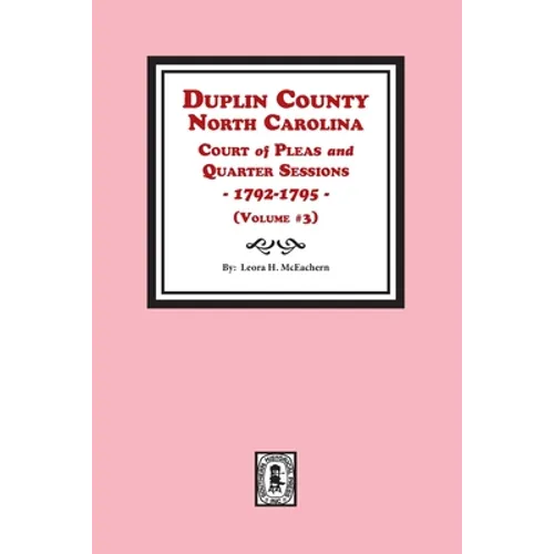 Duplin County, North Carolina Court of Pleas and Quarter Sessions, 1792-1795. Volume #3 - Paperback