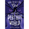 How to Get the Girl (And Not Destroy the World) - Paperback