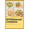 The Perfect Healthy Ketotarian Diet Cookbook: Delicious ketotarian recipes with meal plans for rapid weight loss and healthy living - Paperback