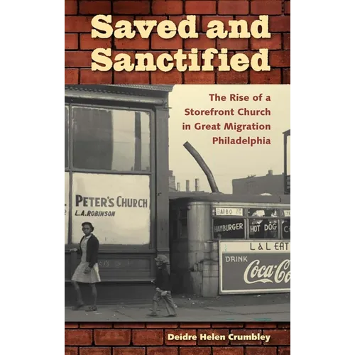 Saved and Sanctified: The Rise of a Storefront Church in Great Migration Philadelphia - Paperback