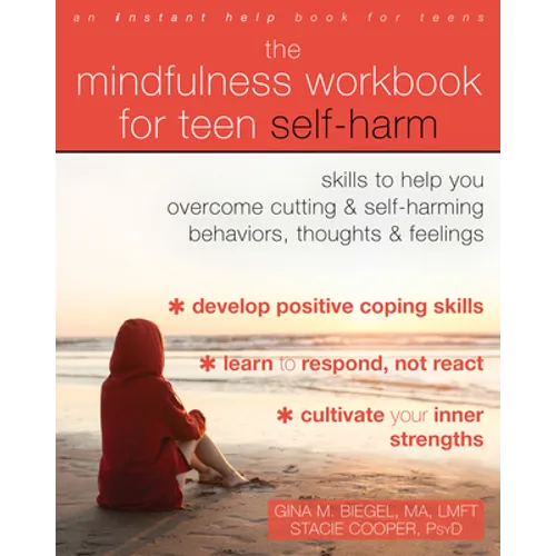 The Mindfulness Workbook for Teen Self-Harm: Skills to Help You Overcome Cutting and Self-Harming Behaviors, Thoughts, and Feelings - Paperback