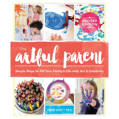 The Artful Parent: Simple Ways to Fill Your Family's Life with Art and Creativity - Paperback
