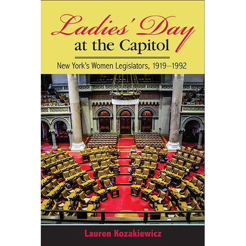 Ladies' Day at the Capitol: New York's Women Legislators, 1919-1992 - Paperback