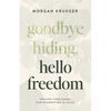 Goodbye Hiding, Hello Freedom: Trading Your Shame for Redemption in Jesus - Paperback