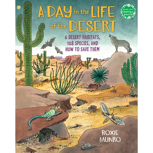 A Day in the Life of the Desert: 6 Desert Habitats, 108 Species, and How to Save Them - Hardcover