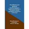 The Montessori Method; Scientific Pedagogy as Applied to Child Education in 'The Children's Houses' with Additions and Revisions by the Author - Paperback