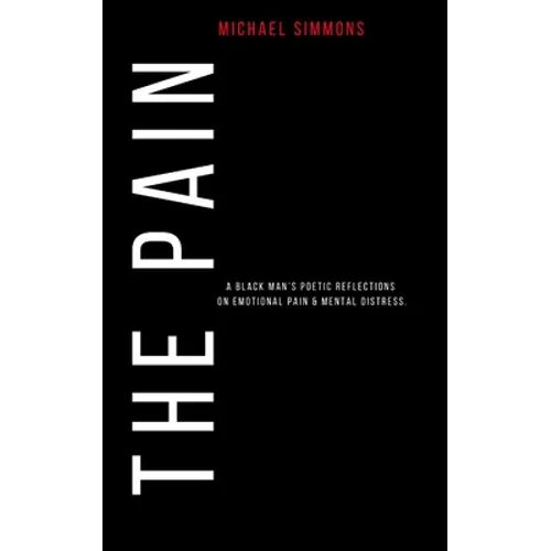 The Pain: A Black Man's Poetic Reflections On Emotional Pain & Mental Distress - Paperback