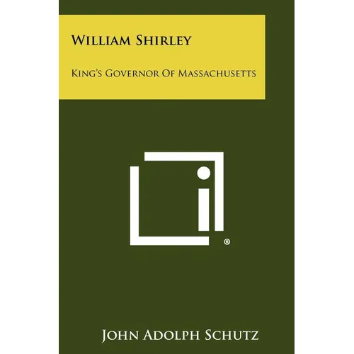 William Shirley: King's Governor of Massachusetts - Paperback