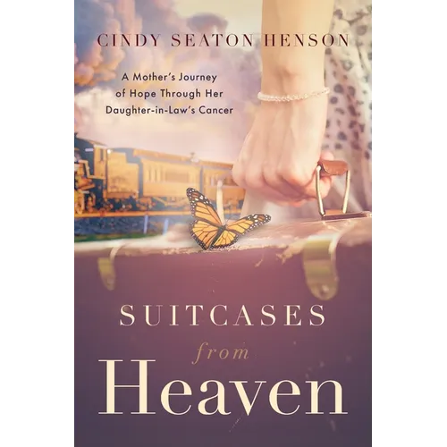 Suitcases from Heaven: A Mother's Journey of Hope Through Her Daughter-in-Law's Cancer - Paperback