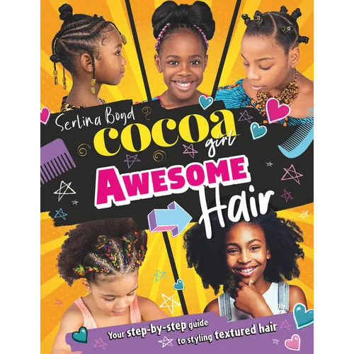 Cocoa Girl Awesome Hair: Your Step-By-Step Guide to Styling Textured Hair - Hardcover