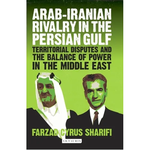 Arab-Iranian Rivalry in the Persian Gulf: Territorial Disputes and the Balance of Power in the Middle East - Paperback