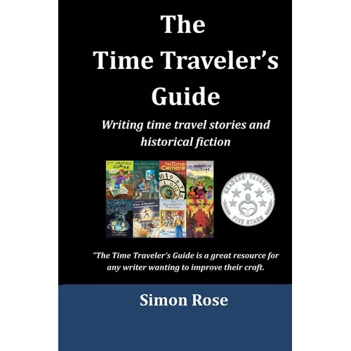 The Time Traveler's Guide: Writing time travel stories and historical fiction - Paperback