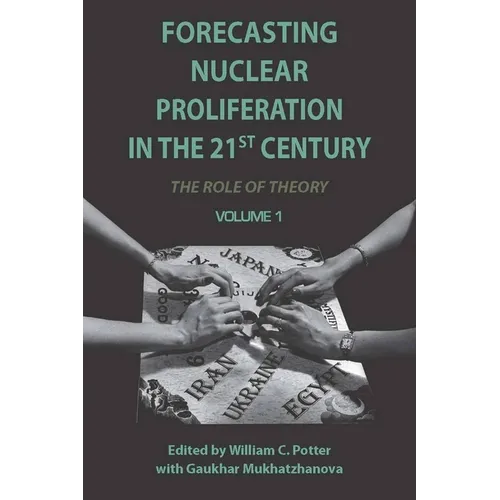 Forecasting Nuclear Proliferation in the 21st Century, Volume 1: The Role of Theory - Paperback