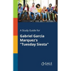 A Study Guide for Gabriel Garcia Marquez's "Tuesday Siesta" - Paperback