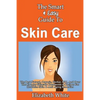 The Smart & Easy Guide To Skin Care: The Best Natural, Organic, Herbal, DIY, And Over The Counter Skincare Treatments & Recipes For Healthier Skin & A - Paperback
