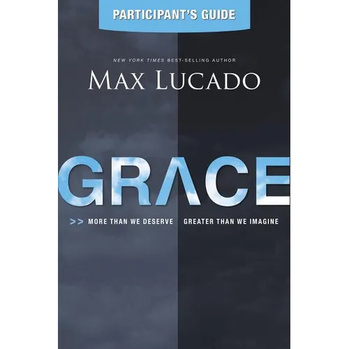The Grace Bible Study Participant's Guide: More Than We Deserve, Greater Than We Imagine (Participant's Guide) - Paperback