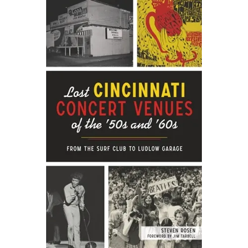 Lost Cincinnati Concert Venues of the '50s and '60s: From the Surf Club to Ludlow Garage - Hardcover