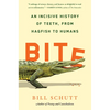 Bite: An Incisive History of Teeth, from Hagfish to Humans - Hardcover