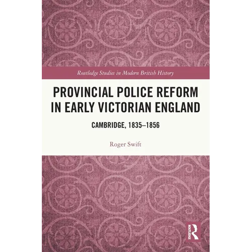 Provincial Police Reform in Early Victorian England: Cambridge, 1835-1856 - Paperback