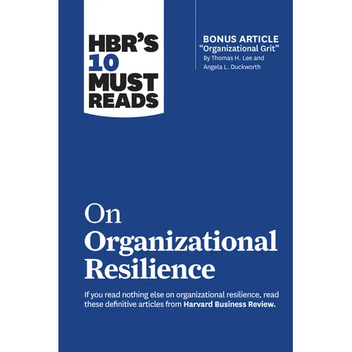 Hbr's 10 Must Reads on Organizational Resilience (with Bonus Article Organizational Grit by Thomas H. Lee and Angela L. Duckworth) - Paperback