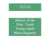 History of the First - Tenth - Twenty-ninth Maine regiment. In service of the United States from May 3, 1861, to June 21, 1866 - Paperback