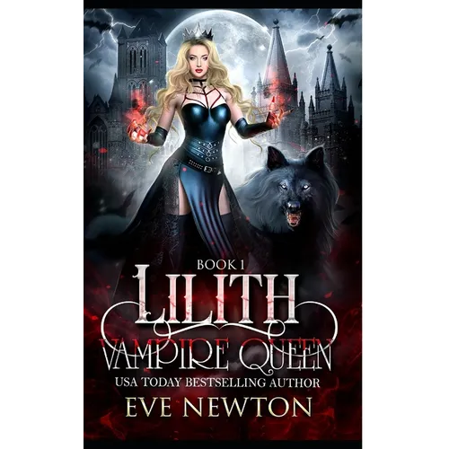 Lilith: Vampire Queen Series, Book 1: Vampire/Warlock/Wolf Paranormal Reverse Harem Romance - Paperback