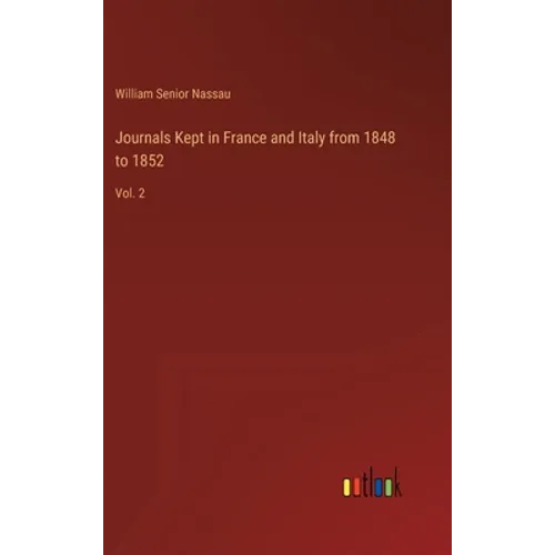 Journals Kept in France and Italy from 1848 to 1852: Vol. 2 - Hardcover