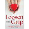 Loosen the Grip: Strategies for Raising Independent and Confident Critical Thinkers - Paperback