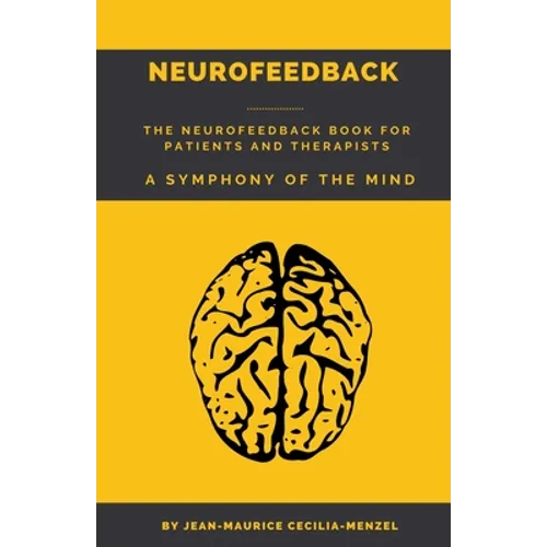 Neurofeedback - The Neurofeedback Book for Patients and Therapists: A Symphony of the Mind - Paperback