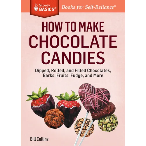How to Make Chocolate Candies: Dipped, Rolled, and Filled Chocolates, Barks, Fruits, Fudge, and More - Paperback