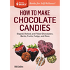 How to Make Chocolate Candies: Dipped, Rolled, and Filled Chocolates, Barks, Fruits, Fudge, and More - Paperback