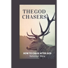 The God Chasers: How To Chase After God - Paperback