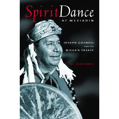 Spirit Dance at Meziadin: Chief Joseph Gosnell and the Nisga'a Treaty - Paperback