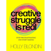 Creative Struggle Is Real: Stop Procrastinating and Start Making - Paperback