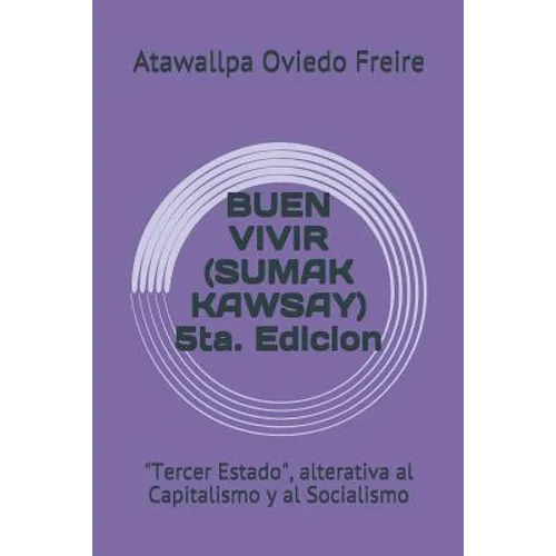 Buen Vivir (Sumak Kawsay) 5ta. Edicion: "tercer Estado," Alterativa Al Capitalismo Y Al Socialismo - Paperback