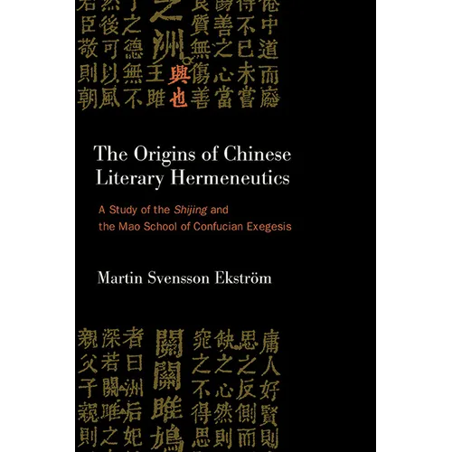 The Origins of Chinese Literary Hermeneutics: A Study of the Shijing and the Mao School of Confucian Exegesis - Paperback