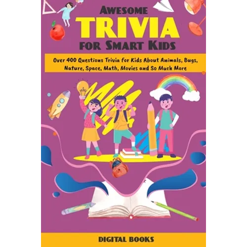 Awesome Trivia Game Book for Children & Teens: Over 400+ Question Trivia for Kids about Animal, Bugs, Nature, Space, Math, Movies and so much more! (G - Paperback