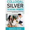 Colloidal Silver - The Natural Antibiotic - Paperback