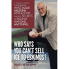 Who Says You Can't Sell Ice to Eskimos?: A Door-to-Door Salesman Who Made Millions Reveals the Timeless Secrets of Selling Anybody, Anything - Paperback