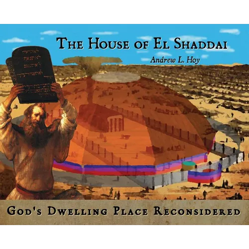 The House of El Shaddai: God's Dwelling Place Reconsidered - Hardcover