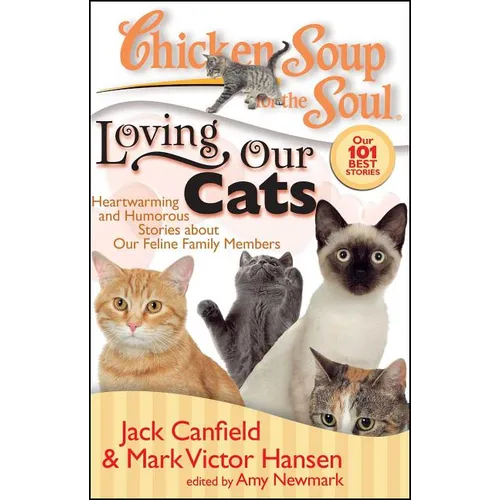Chicken Soup for the Soul: Loving Our Cats: Heartwarming and Humorous Stories about Our Feline Family Members - Paperback