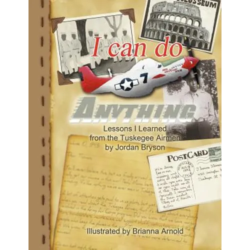 I Can Do Anything: Lessons I Learned from the Tuskegee Airmen - Paperback